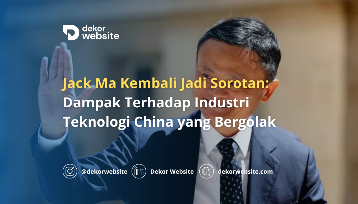 Jack Ma Kembali Jadi Sorotan: Dampak Terhadap Industri Teknologi China yang Bergolak