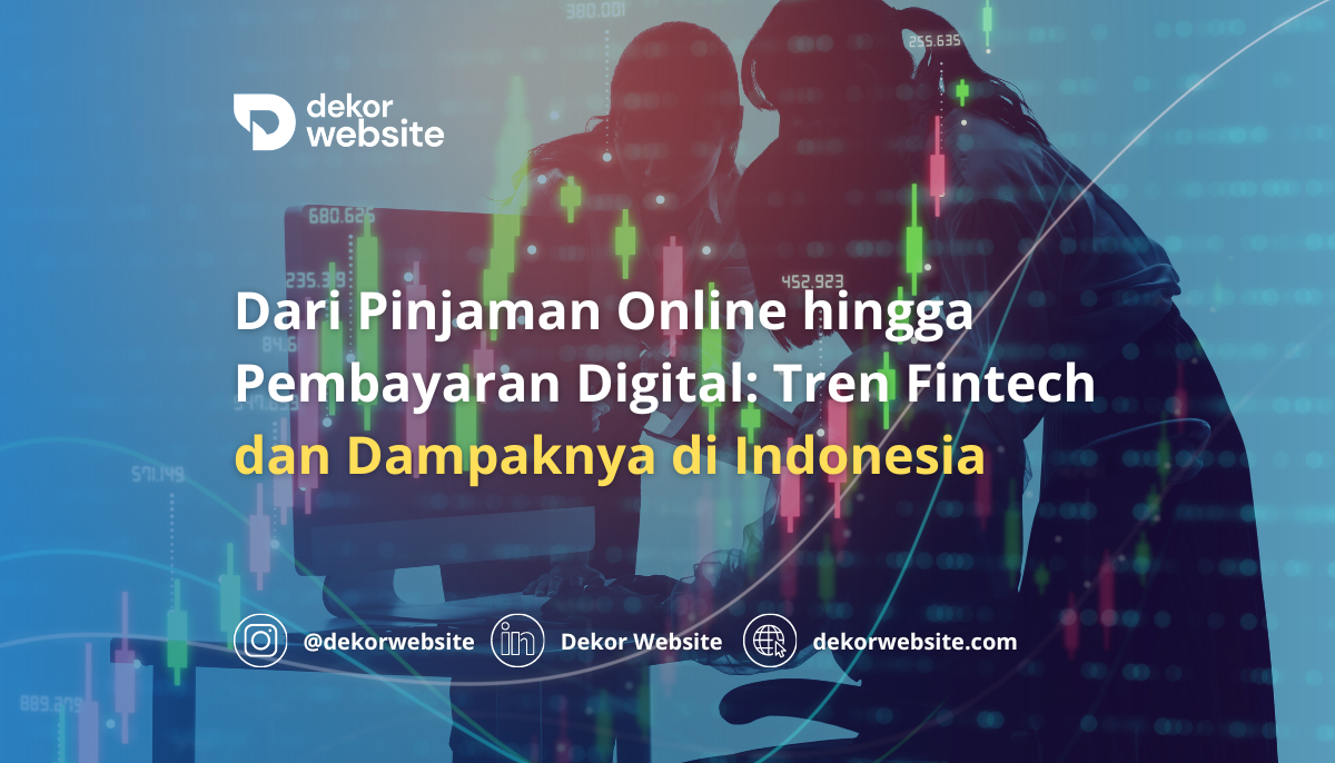 Dari Pinjaman Online hingga Pembayaran Digital: Tren Fintech dan Dampaknya di Indonesia