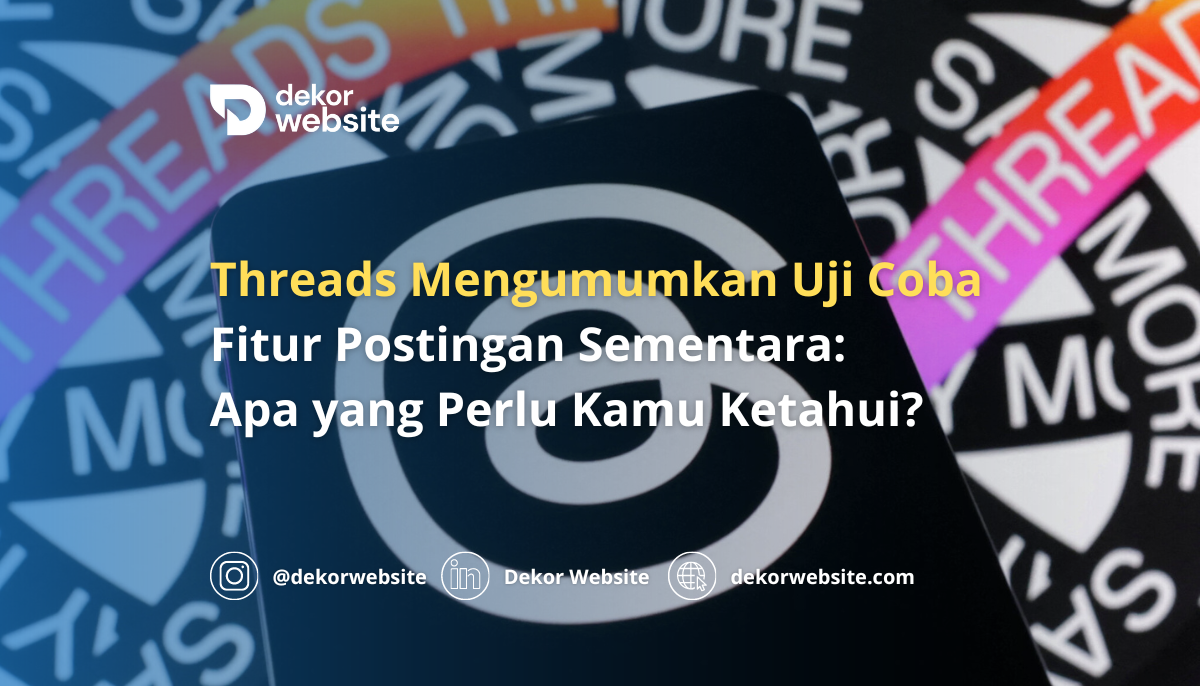 Threads Mengumumkan Uji Coba Fitur Postingan Sementara: Apa yang Perlu Kamu Ketahui?