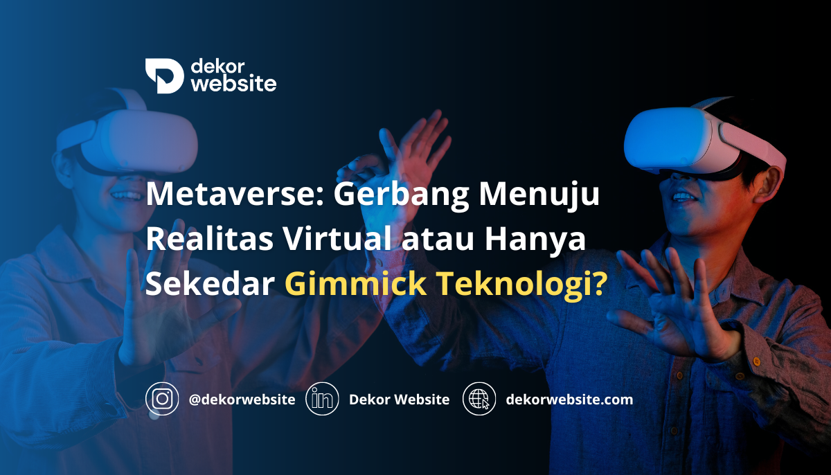 Metaverse: Gerbang Menuju Realitas Virtual atau Hanya Sekedar Gimmick Teknologi?