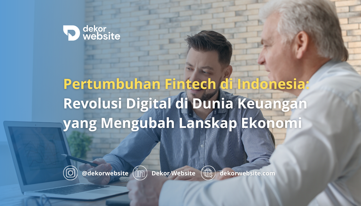 Pertumbuhan Fintech di Indonesia: Revolusi Digital di Dunia Keuangan yang Mengubah Lanskap Ekonomi