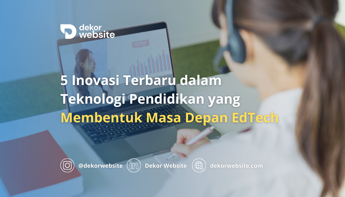 5 Inovasi Terbaru dalam Teknologi Pendidikan yang Membentuk Masa Depan EdTech