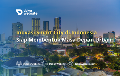 Inovasi Smart City di Indonesia  Siap Membentuk Masa Depan Urban