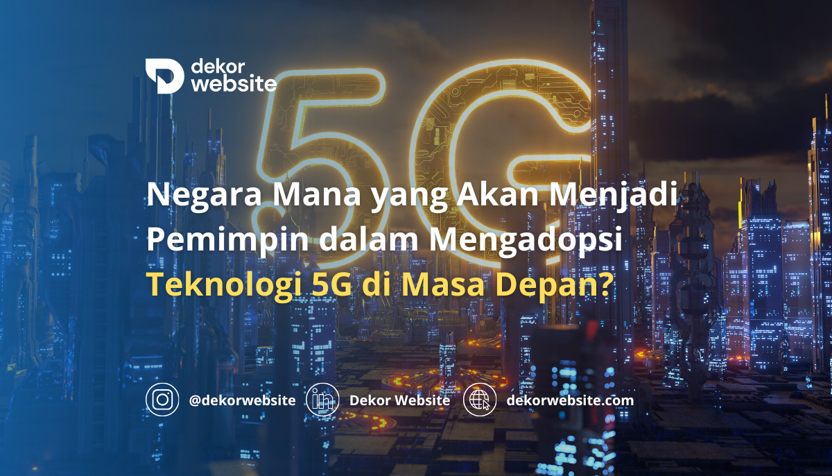 Negara Mana yang Akan Menjadi Pemimpin dalam Mengadopsi Teknologi 5G di Masa Depan?