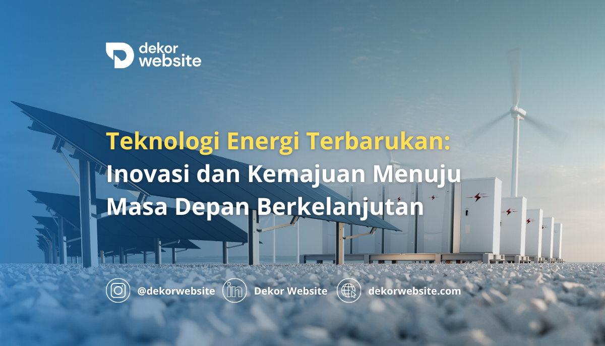 Teknologi Energi Terbarukan: Inovasi dan Kemajuan Menuju Masa Depan Berkelanjutan