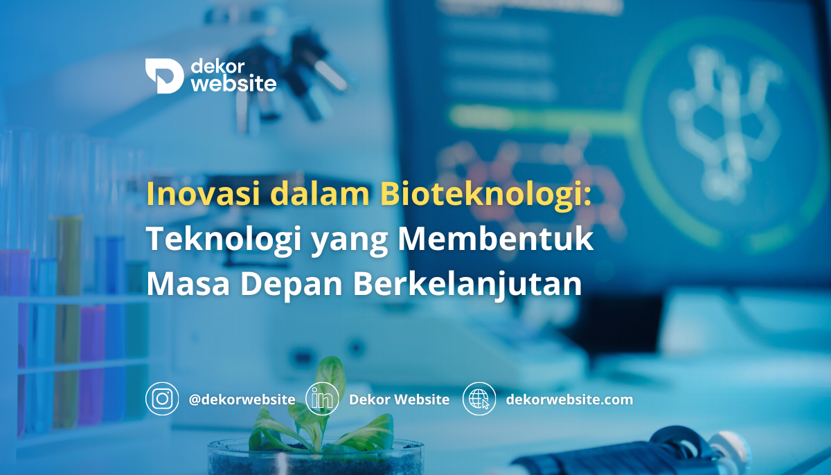 Inovasi dalam Bioteknologi: Teknologi yang Membentuk Masa Depan Berkelanjutan