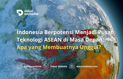 Indonesia Berpotensi Menjadi Pusat Teknologi ASEAN di Masa Depan: Apa yang Membuatnya Unggul?