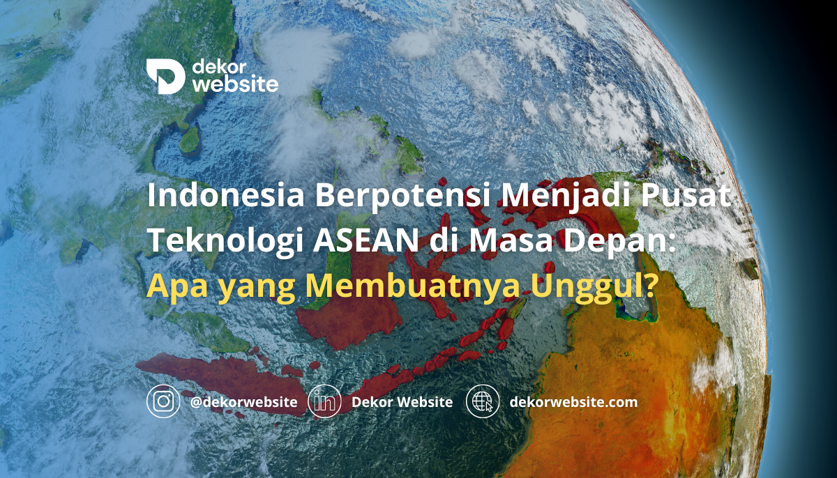 Indonesia Berpotensi Menjadi Pusat Teknologi ASEAN di Masa Depan: Apa yang Membuatnya Unggul?