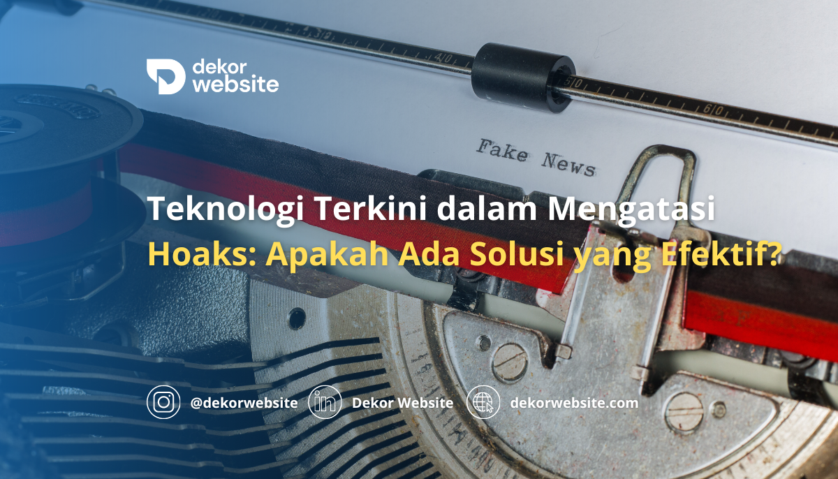 Teknologi Terkini dalam Mengatasi Hoaks: Apakah Ada Solusi yang Efektif?