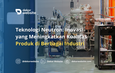 Teknologi Neutron: Inovasi yang Meningkatkan Kualitas Produk di Berbagai Industri