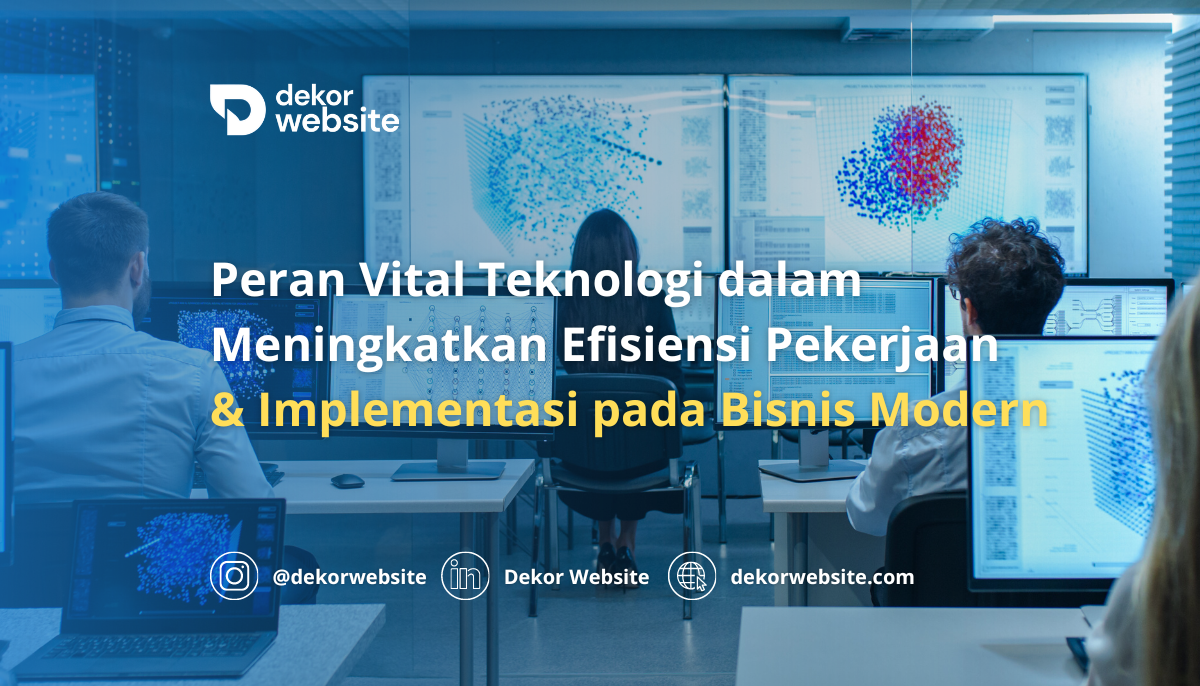 Peran Vital Teknologi dalam Meningkatkan Efisiensi Pekerjaan dan Bisnis Modern