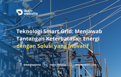 Teknologi Smart Grid: Menjawab Tantangan Keterbatasan Energi dengan Solusi Inovatif