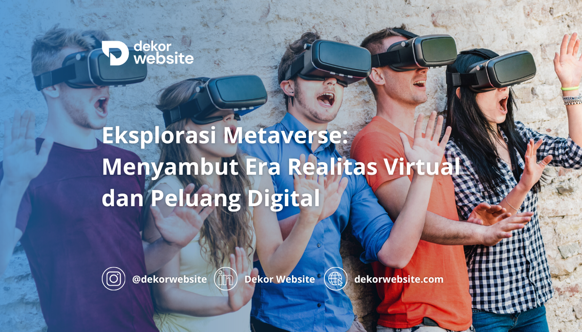 Eksplorasi Metaverse: Menyambut Era Realitas Virtual dan Peluang Digital