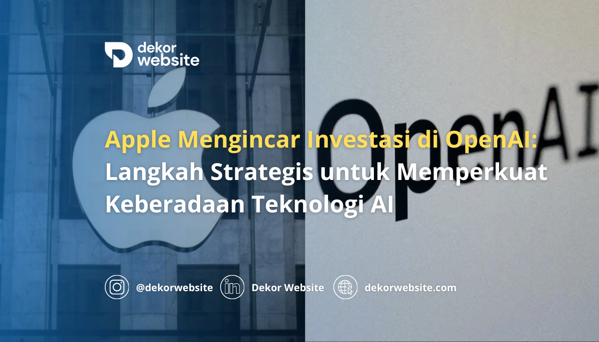 Apple Mengincar Investasi di OpenAI: Langkah Strategis untuk Memperkuat Keberadaan Teknologi AI