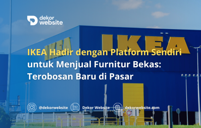 IKEA Hadir dengan Platform Sendiri untuk Menjual Furnitur Bekas: Terobosan Baru di Pasar