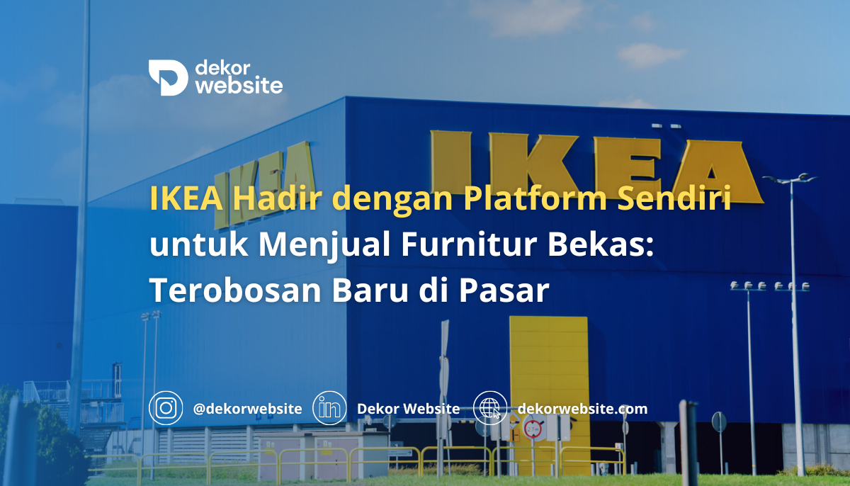 IKEA Hadir dengan Platform Sendiri untuk Menjual Furnitur Bekas: Terobosan Baru di Pasar