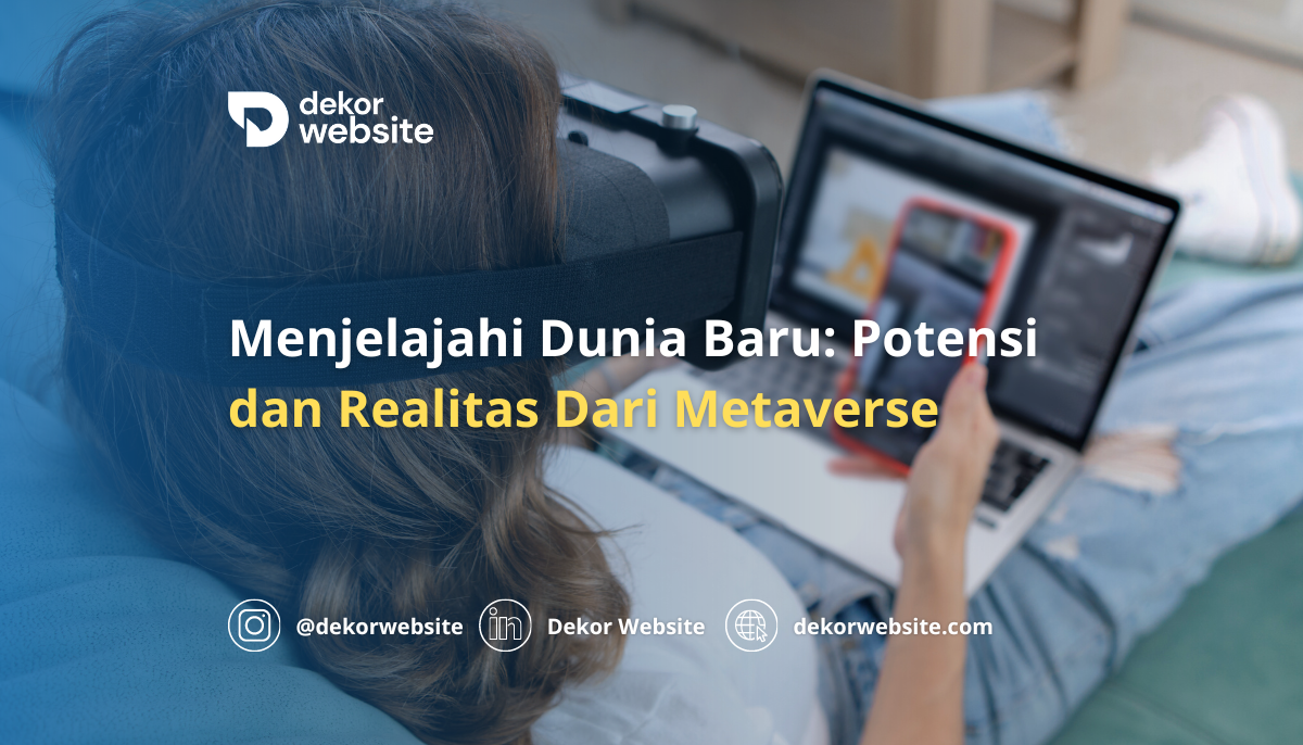 Menjelajahi Dunia Baru: Potensi dan Realitas Dari Metaverse