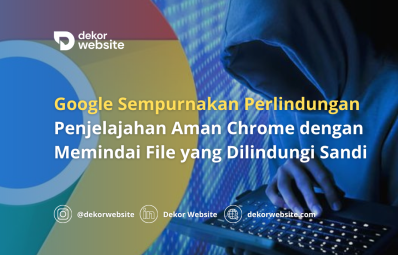 Google Sempurnakan Perlindungan Chrome dengan Memindai File yang Dilindungi Sandi