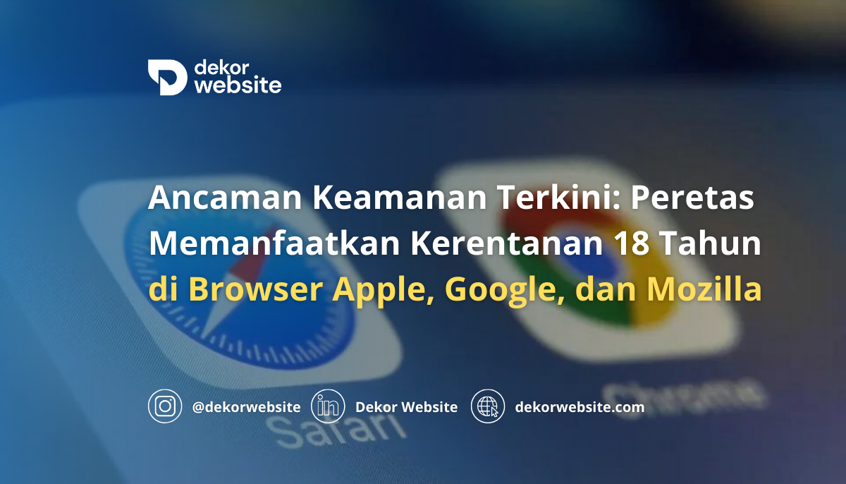 Peretas Memanfaatkan Kerentanan 18 Tahun di Browser Apple, Google, dan Mozilla