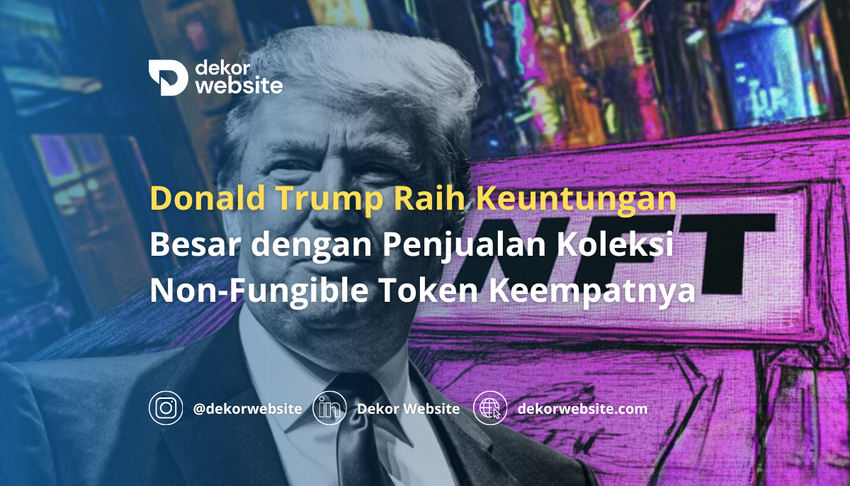 Donald Trump Raih Keuntungan Besar dengan Penjualan Koleksi Non-Fungible Token Keempatnya