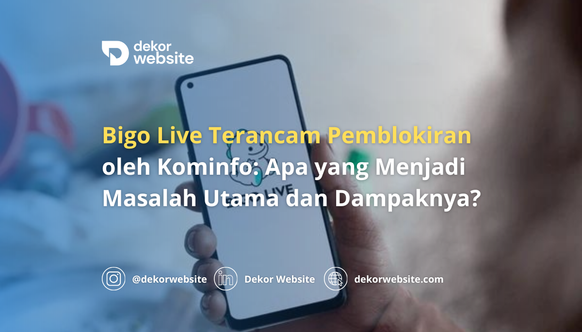 Bigo Live Terancam Pemblokiran oleh Kominfo: Apa yang Menjadi Masalah Utama dan Dampaknya?