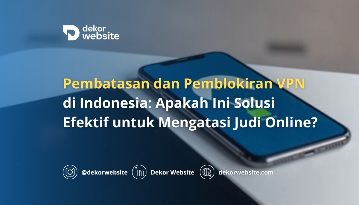 Pembatasan dan Pemblokiran VPN di Indonesia: Apakah Ini Solusi Efektif untuk Mengatasi Judi Online?