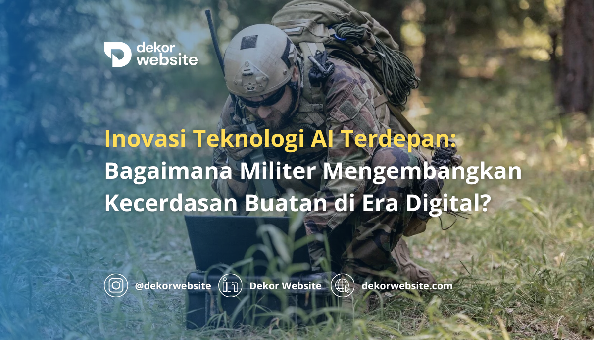 Inovasi Teknologi AI Terdepan: Bagaimana Militer Mengembangkan Kecerdasan Buatan di Era Digital?