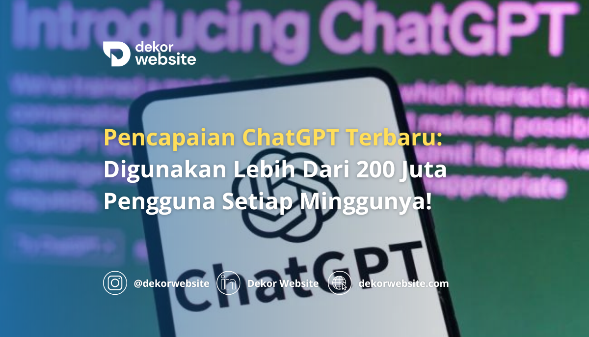 Pencapaian ChatGPT Terbaru: Digunakan Lebih Dari 200 Juta Pengguna Setiap Minggunya!