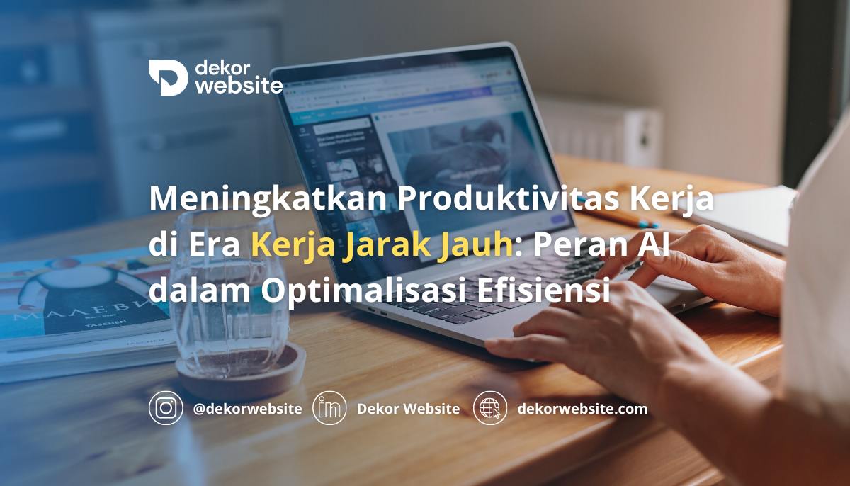 Meningkatkan Produktivitas Kerja di Era Kerja Jarak Jauh: Peran AI dalam Optimalisasi Efisiensi