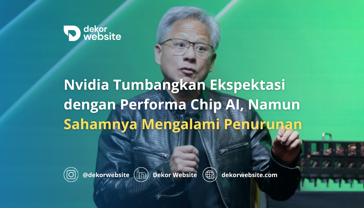 Nvidia Tumbangkan Ekspektasi dengan Performa Chip AI, Namun Sahamnya Mengalami Penurunan