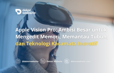 Apple Vision Pro: Ambisi untuk Mengedit Memori, Memantau Tubuh,& Teknologi Kacamata Inovatif