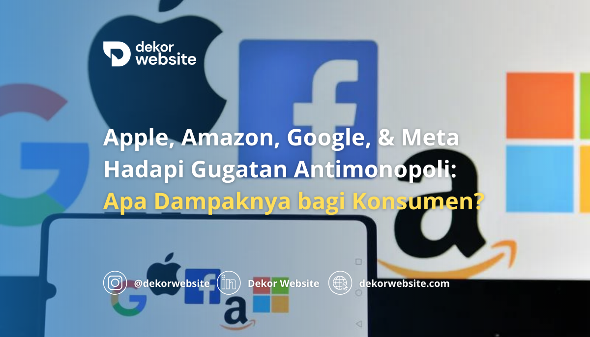 Apple, Amazon, Google, & Meta Hadapi Gugatan Antimonopoli: Apa Dampaknya bagi Konsumen?