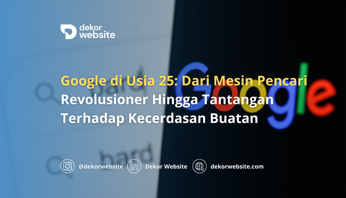 Google di Usia 25: Dari Mesin Pencari Revolusioner Hingga Tantangan Terhadap Kecerdasan Buatan