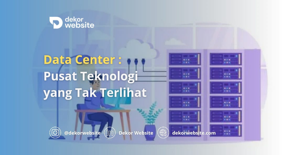 Data Center: Pusat Teknologi yang Tak Terlihat