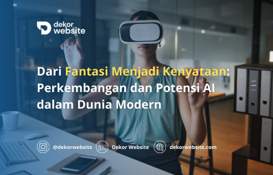 Dari Fantasi Menjadi Kenyataan: Perkembangan dan Potensi AI dalam Dunia Modern