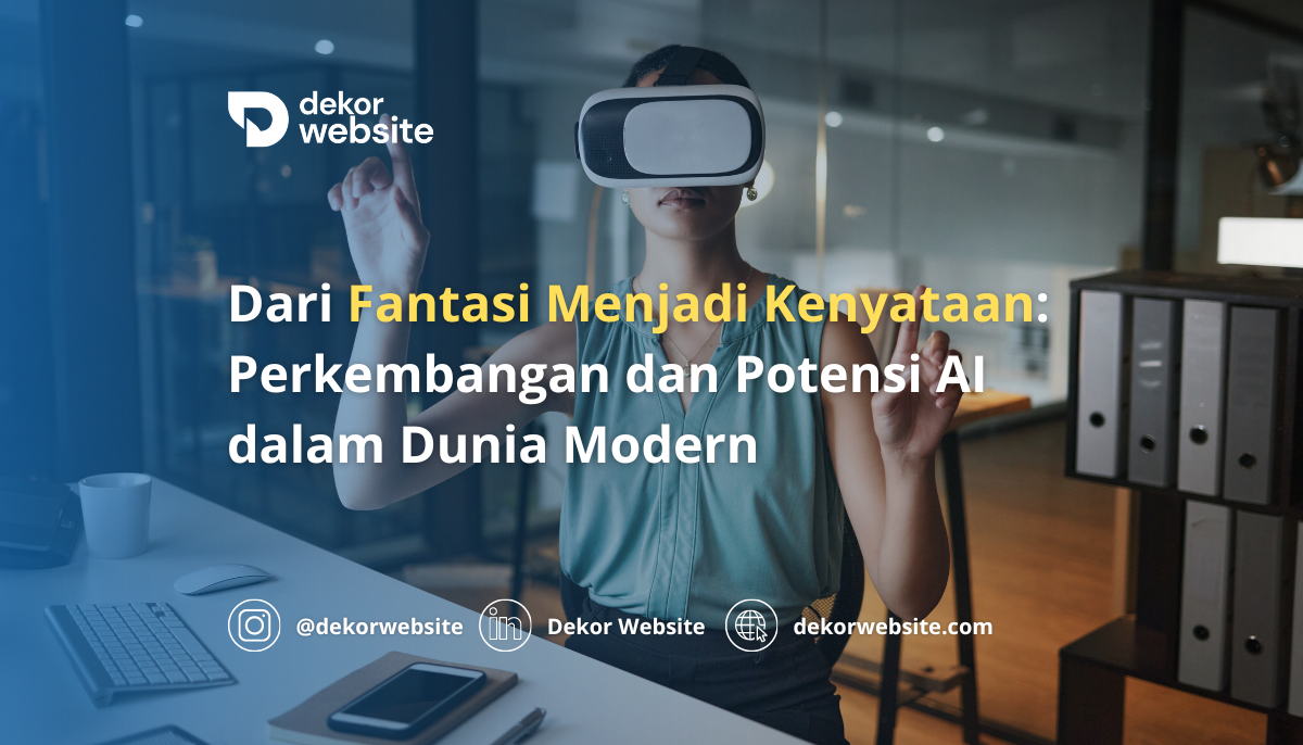 Dari Fantasi Menjadi Kenyataan: Perkembangan dan Potensi AI dalam Dunia Modern