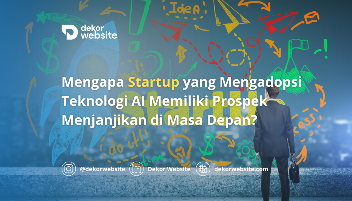 Mengapa Startup yang Mengadopsi Teknologi AI Memiliki Prospek Menjanjikan di Masa Depan