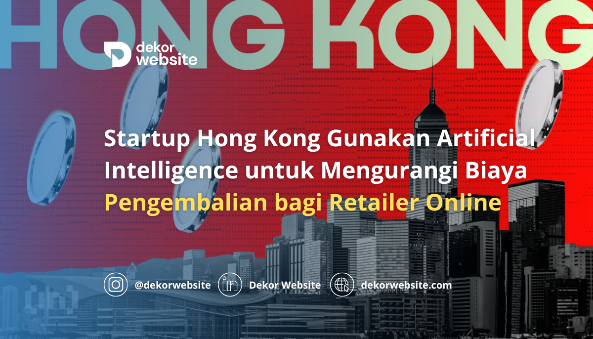 Startup Hong Kong Gunakan AI untuk Mengurangi Biaya Pengembalian bagi Retailer Online