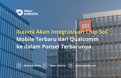 Xiaomi Akan Integrasikan Chip SoC Mobile Terbaru dari Qualcomm ke dalam Ponsel Terbarunya