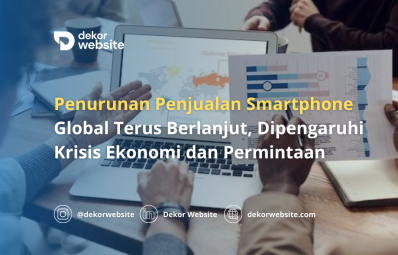 Penurunan Penjualan Smartphone Global Terus Berlanjut, Dipengaruhi Krisis Ekonomi & Permintaan