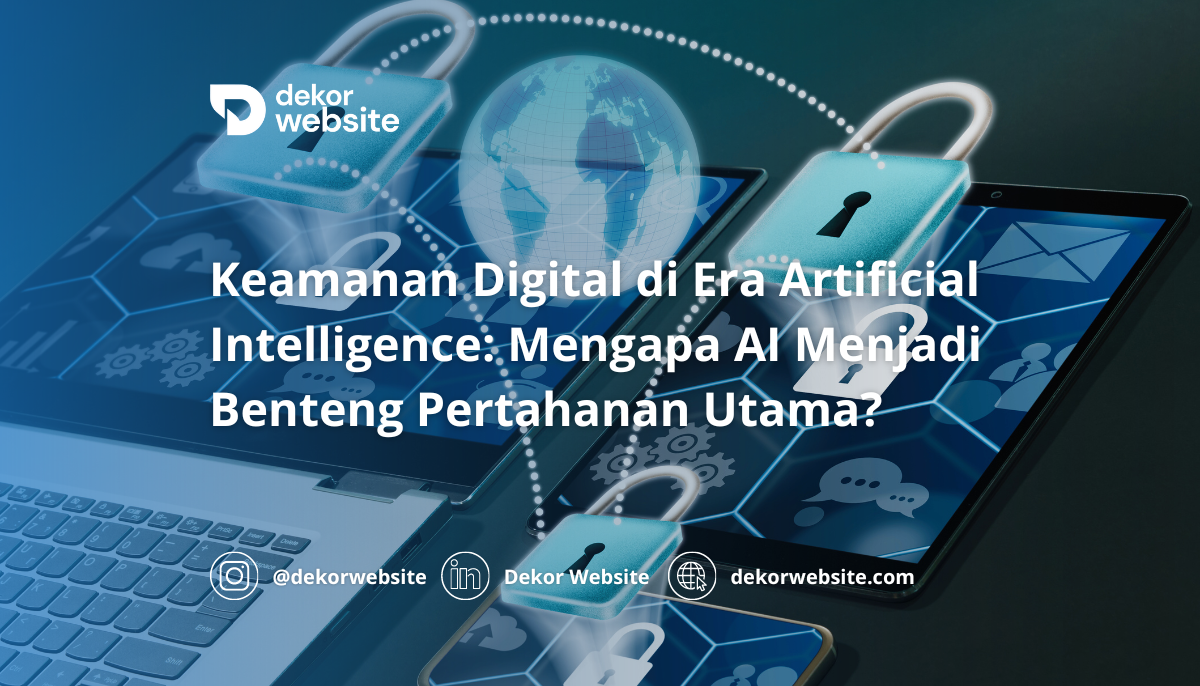 Keamanan Digital di Era Artificial Intelligence: Mengapa AI Menjadi Benteng Pertahanan Utama