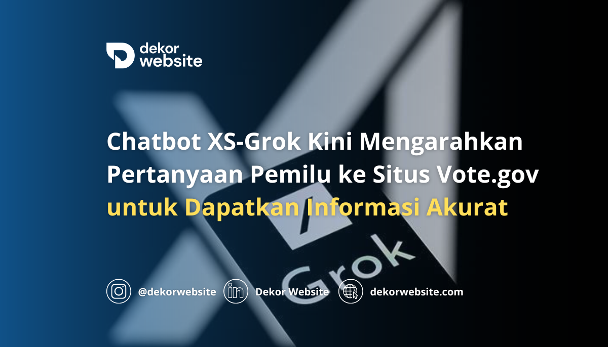 Chatbot XS-Grok Kini Arahkan Pertanyaan Pemilu ke Situs Vote.gov untuk Dapatkan Informasi Akurat