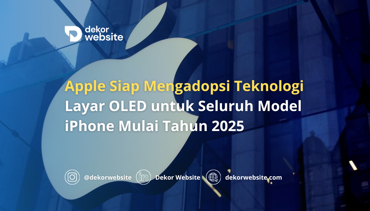 Apple Siap Mengadopsi Teknologi Layar OLED untuk Semua Model iPhone Mulai 2025