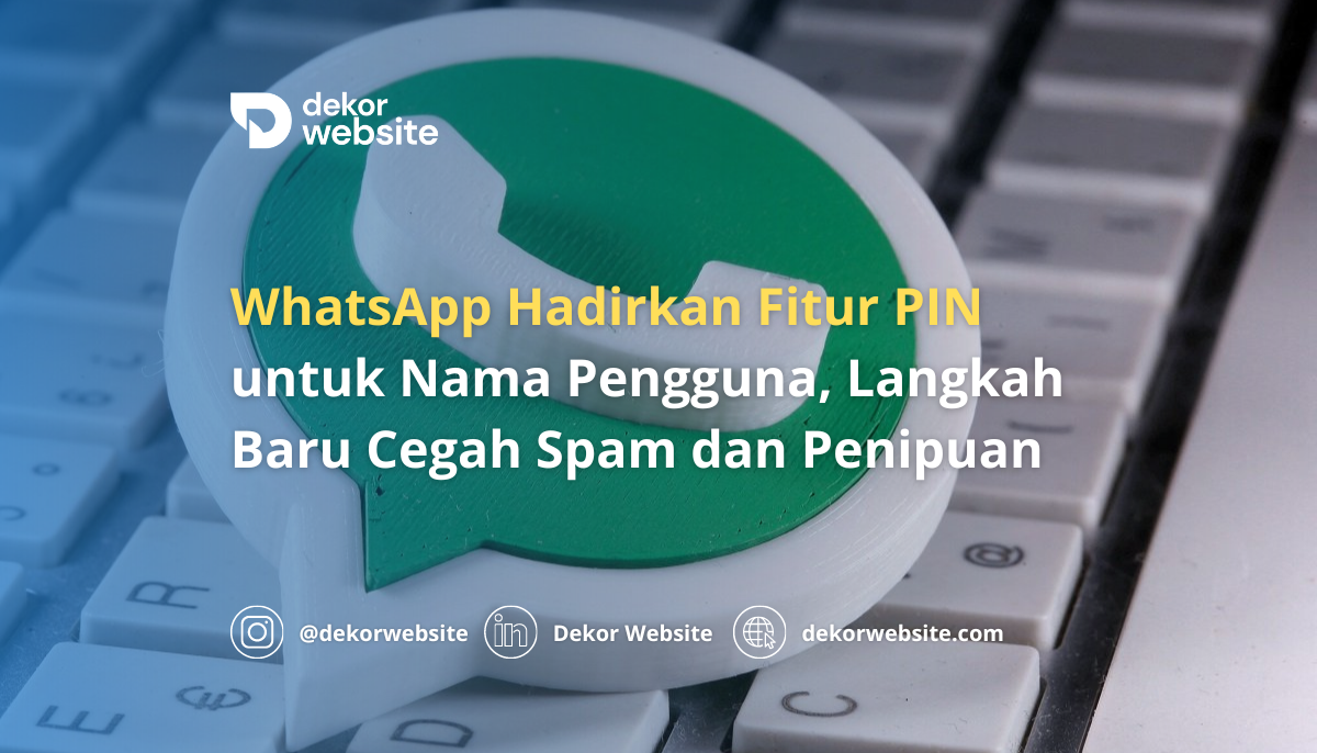 WhatsApp Hadirkan Fitur PIN untuk Nama Pengguna, Langkah Baru Cegah Spam & Penipuan