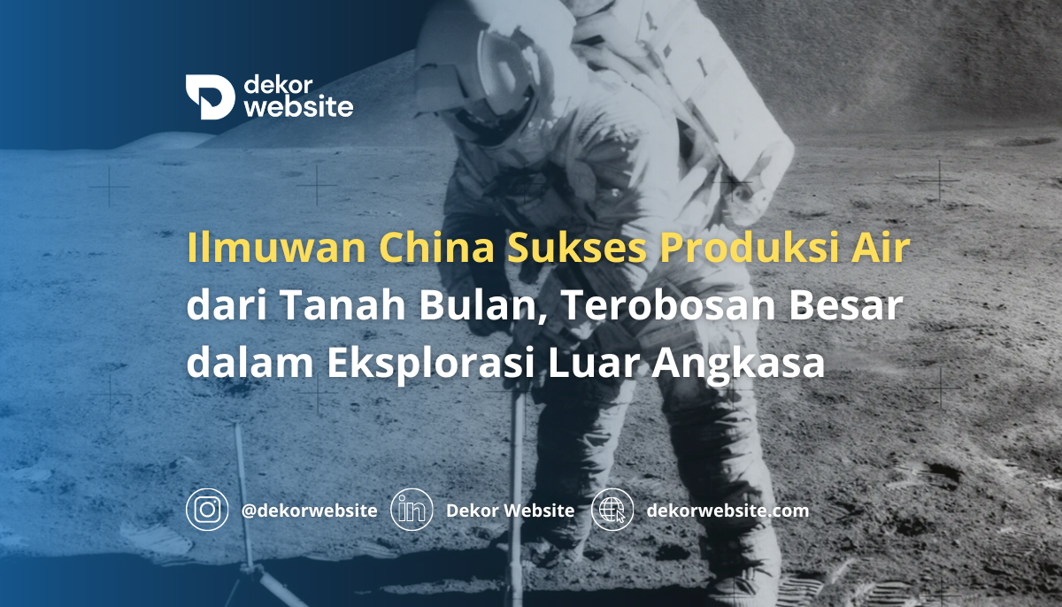 Ilmuwan China Sukses Produksi Air dari Tanah Bulan, Terobosan dalam Eksplorasi Luar Angkasa