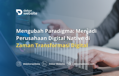 Mengubah Paradigma: Menjadi Perusahaan Digital Native di Era Transformasi Digital