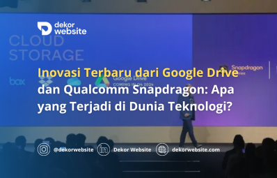 Inovasi Terbaru dari Google Drive dan Qualcomm Snapdragon: Apa yang Terjadi di Dunia Teknologi?