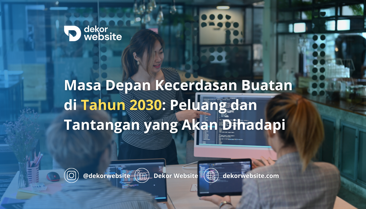 Masa Depan Kecerdasan Buatan di Tahun 2030: Peluang dan Tantangan yang Akan Dihadapi