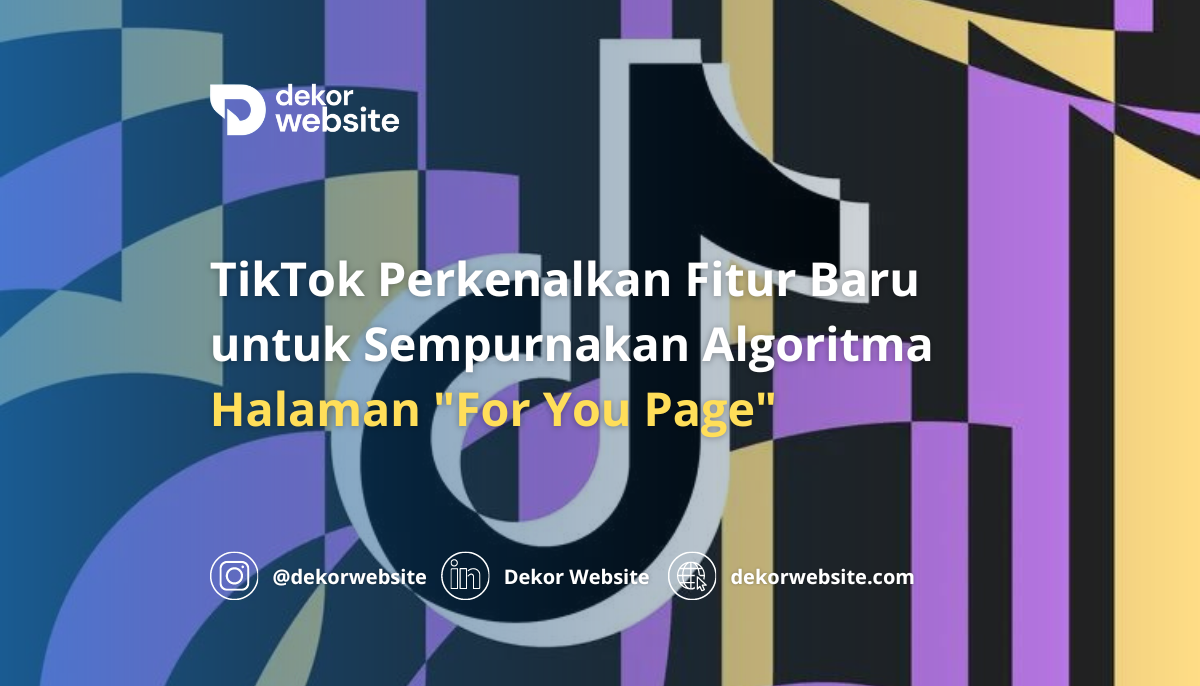 TikTok Perkenalkan Fitur Baru untuk Sempurnakan Algoritma Halaman "For You Page"