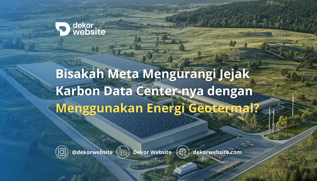 Bisakah Meta Mengurangi Jejak Karbon Data Centernya dengan Energi Geotermal?